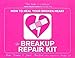 The Breakup Repair Kit: How to Heal Your Broken Heart