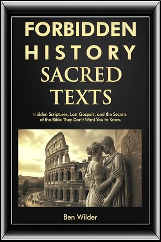Forbidden History Sacred Texts: Hidden Scriptures, Lost Gospels, and the Secrets of the Bible They Don’t Want You to Know (Book of Enoch gnostic gospels Gifts 1)