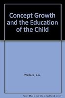 Concept Growth and the Education of the Child: A Survey of Research on Conceptualization 0901225347 Book Cover