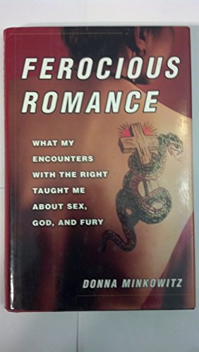 Ferocious Romance: What My Encounters with the Right Taught Me About Sex, God, and Fury