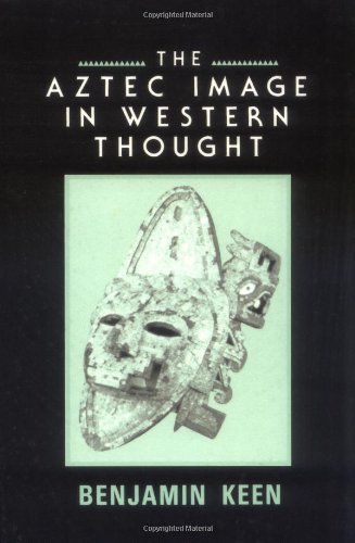 The Aztec Image in Western Thought      Kindle Edition