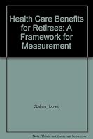 Health Care Benefits for Retirees: A Framework for Measurement 0891543791 Book Cover