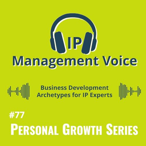 #77 Business Development Archetypes for IP Experts