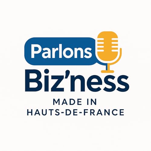 Couverture de Parlons Biz'ness - Made in Hauts de France