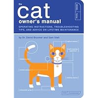 The Cat Owner's Manual: Operating Instructions, Troubleshooting Tips, and Advice on Lifetime Maintenance