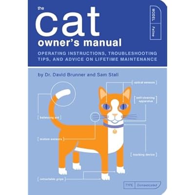 The Cat Owner's Manual: Operating Instructions, Troubleshooting Tips, and Advice on Lifetime Maintenance