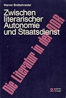 Zwischen literarischer Autonomie und Staatsdienst;: Die Literatur in der DDR 3503007865 Book Cover