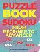 Puzzle Book Sudoku From Beginner to Advanced - 4x4 6x6 9x9 12x12 16x16: Logic Games Puzzles For Adults