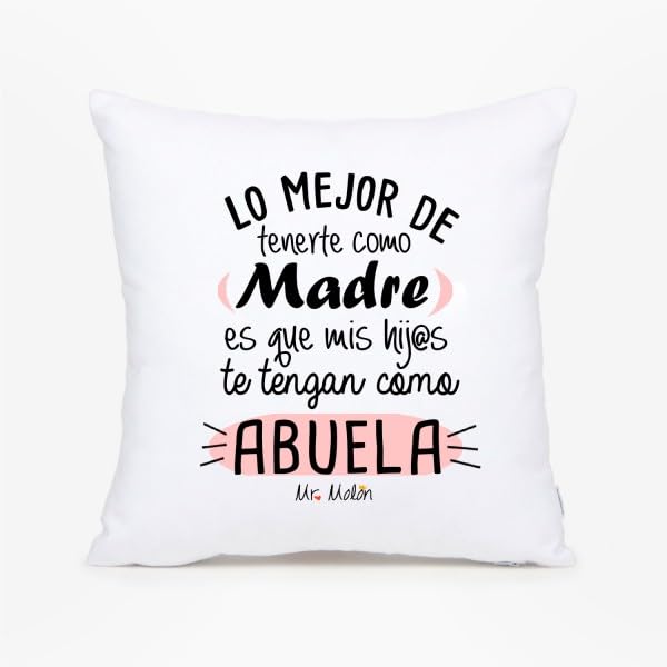 Cojin abuela: Lo mejor tenerte como madre es que mis hijos te tengan como abuela.