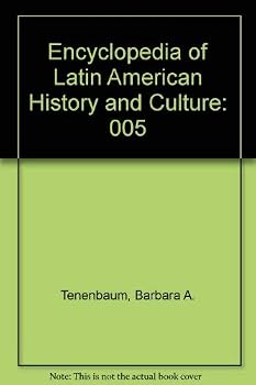 Encyclopedia of Latin American History and Culture: 005