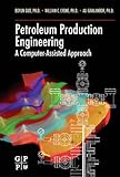 Petroleum Production Engineering, A Computer-Assisted Approach