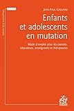 Enfants et adolescents en mutation: Mode d'emploi pour les parents, les enseignants et les éducateurs (L'art de la psychothérapie) (French Edition)