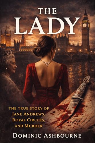 The Lady: The True Story of Jane Andrews, Royal Circles, and Murder