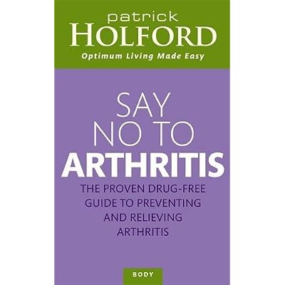 By Patrick Holford Say No To Arthritis