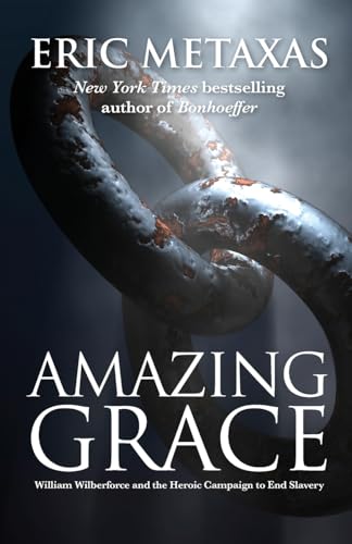 Amazing Grace: William Wilberforce and the Campaign to End S