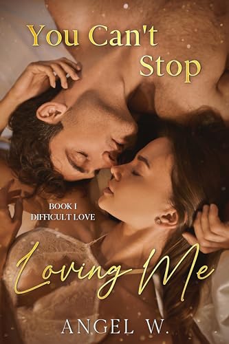 You Can't Stop Loving Me (Book 1 of Difficult love)