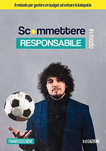 Scommettere in modo responsabile : Il metodo per gestire un budget ed evitare la ludopat