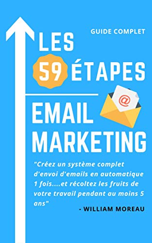 GUIDE EBOOK EMAIL MARKETING - LIVRE EMAILING 2022 - LES 59 ÉTAPES POUR CONSTRUIRE UNE STRATÉGIE D'EMAILING EFFICACE POUR SON ENTREPRISE (NEWSLETTER) (French Edition)