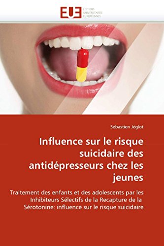 Influence sur le risque suicidaire des antidépresseurs chez les jeunes (Omn.Univ.Europ.) (French Edition)
