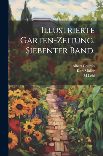 Illustrierte Garten-Zeitung. Siebenter Band. (German Edition)