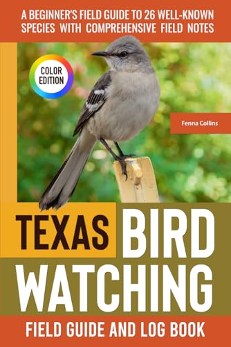 Texas Birdwatching: A Beginner's Field Guide to 26 Well-Known Species with Comprehensive Notes