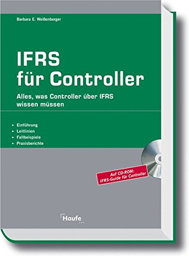 IFRS für Controller. Alles, was Controller über IFRS wissen müssen IFRS für Controller. Alles, was Controller über IFRS wissen müssen