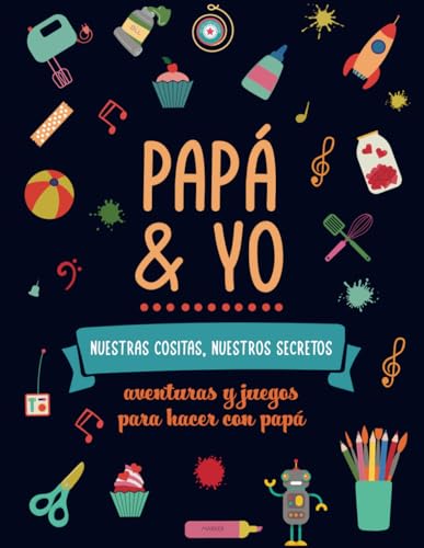 Papá y yo, nuestras cositas nuestros secretos. Aventuras y juegos para hacer con papá: Diario divertido con actividades para hacer y mejorar la ... o hijo | Regalo original padre hija o hijo