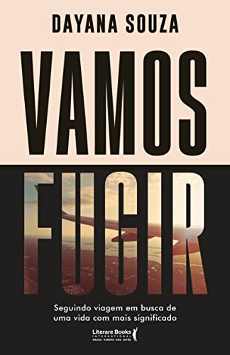 Vamos fugir: seguindo viagem em busca de uma vida com mais significado