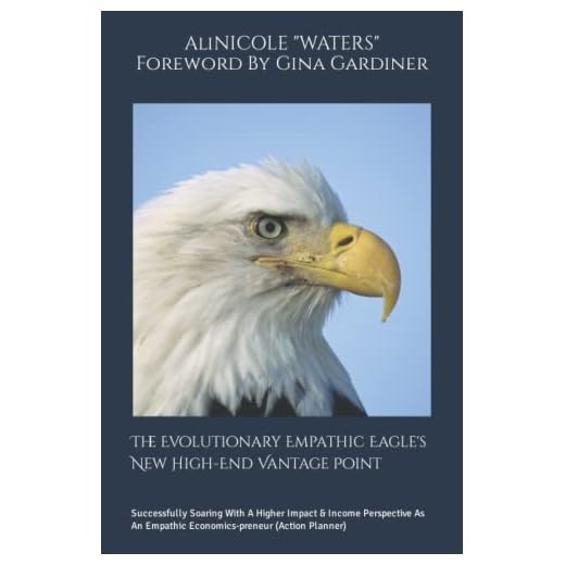 The Evolutionary Empathic Eagle's New High-End Vantage Point: Successfully Soaring With A Higher Impact & Income Perspective As An Empathic Economics-preneur (Action Planner)