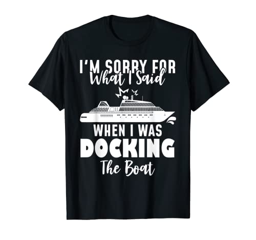 Sorry For What I Said While Docking The Boat - Camisa de regalo divertido Camiseta