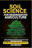 SOIL SCIENCE FOR REGENERATIVE AGRICULTURE: Revolutionizing Farming with Soil Health and Sustainable Practices (Greenlife series) B0D8TWZQ48 Book Cover