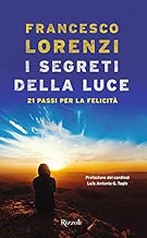 Scaricare I segreti delle luce. 21 passi per la felicità pdf gratis