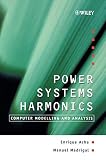 Power Systems Harmonics: Computer Modelling and Analysis (Wiley Series in Software Design Patterns)