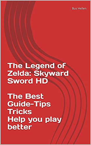 The Legend of Zelda: Skyward Sword HD The Best Guide-Tips Tricks Help you play better (English Edition)