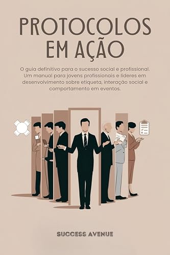Protocolos em ação: O guia definitivo para o sucesso social e profissional. Um manual sobre etiqueta