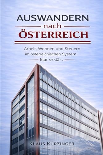 Auswandern nach Österreich: Arbeit, Wohnen und Steuern im österreichischen System klar erklärt