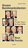  Unsere Bundespräsidenten: Von Theodor Heuss bis Horst Köhler. Neun Porträts