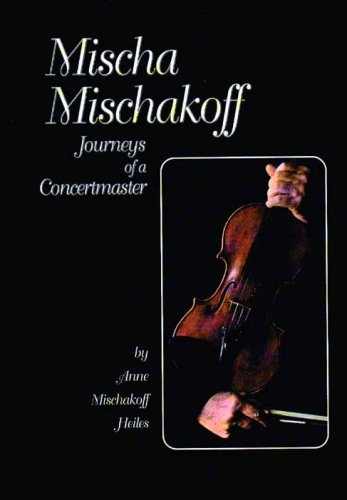 Mischa Mischakoff: Journeys of a Concertmaster. (Detroit Monographs in Musicology)
