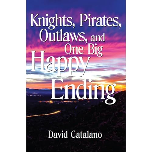 Knights, Pirates, Outlaws, and One Big Happy Ending Audiolibro Por David Catalano arte de portada