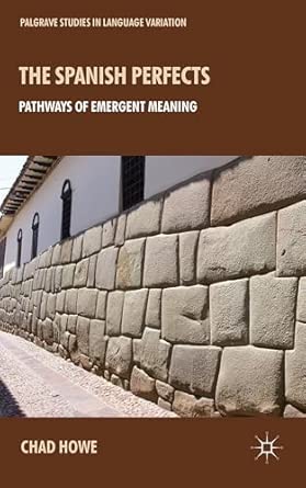 The Spanish Perfects: Pathways of Emergent Meaning 2013th Edition book cover