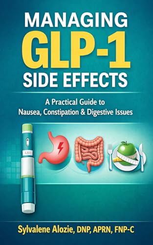  Managing GLP-1 Side Effects: A Practical Guide to Nausea, Constipation, Appetite Changes, and Early Treatment Symptoms (English Edition)