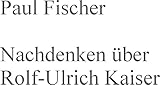  Nachdenken über Rolf-Ulrich Kaiser