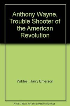 Anthony Wayne, trouble shooter of the American Revolution