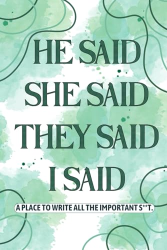 He Said, She Said, They Said, I Said: A Place To Write All The Important Shit
