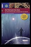  ASTRO MEDICINA: La influencia del cosmos en la salud.
