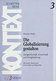 Die Globalisierung gestalten: Zivilgesellschaft, Kulturkraft und Dreigliederung. Mit einem Vorwort von Ernst Ulrich von Weizsäcker (Kontext-Schriftenreihe für Spiritualität, Wissenschaft und Kritik) - Nicanor Perlas Vorwort: Ernst U von Weizsäcker Übersetzer: Andrea Märker, Ulrich Morgenthaler 