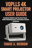 VOPLLS 4K Smart Projector user Guide: Complete Walkthrough for Auto Focus, 2000 ANSI Brightness, and Outdoor Cinema Perfection (English Edition)
