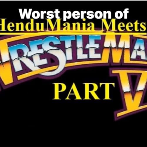 The Hendu slam-The Worst Persons of HenduMania Meets Wrestlemania Part 7-The Medalists