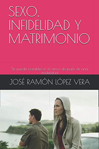 SEXO, INFIDELIDAD Y MATRIMONIO: Se puede restablecer el amor después de una infidelidad (Spanish Edition)