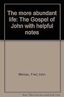 The more abundant life: The Gospel of John with helpful notes B0007GY7D8 Book Cover